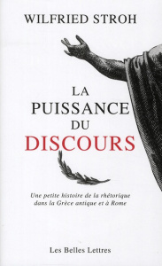 La puissance du discours. Une petite histoire de la rhétorique dans la Grèce antique et à Rome - Stroh Wilfried ; Bluntz Sylvain