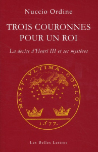 Trois couronnes pour un roi. La devise d'Henri III et ses mystères - Ordine Nuccio ; Hersant Luc