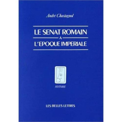 Le Sénat romain à l'époque impériale. Recherches sur la composition de l'assemblée et le statut de s - Chastagnol André