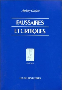 Faussaires et critiques. Créativité et duplicité chez les érudits occidentaux - Grafton Anthony ; Carlier Marie-Gabrielle
