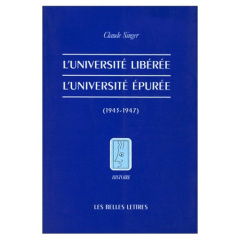 L'université libérée, l'université épurée, 1943-1947 - Singer Claude