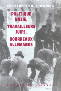 Politique nazie, travailleurs juifs, bourreaux allemands - Browning Christopher R. ; Carnaud Jacqueline