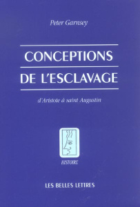 Conceptions de l'esclavage. D'Aristote à saint Augustin - Garnsey Peter ; Hasnaoui Alexandre