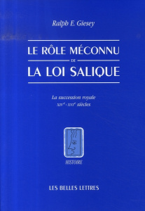 Le rôle méconnu de la loi salique. La succession royale, XIVe-XVIe siècles - Giesey Ralph E. ; Regnot Franz