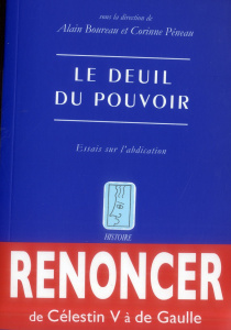 Le deuil du pouvoir. Essais sur l'abdication - Boureau Alain ; Péneau Corinne