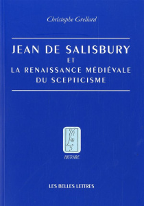 Jean de Salisbury et la renaissance médiévale du scepticisme - Grellard Christophe