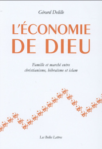 L'économie de Dieu. Famille et marché entre christianisme, hébraïsme et islam - Delille Gérard