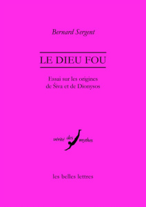 Le dieu fou. Essai sur les origines de Siva et de Dionysos - Sergent Bernard