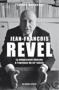 Jean-François Revel. Ou la démocratie libérale à l'épreuve du XXe siècle - Boulanger Philippe ; Laquièze Alain