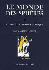 Le monde des sphères. Tome 2, La fin du cosmos classique, 2e édition revue et augmentée - Lerner Michel-Pierre