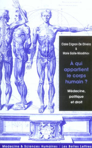 A qui appartient le corps humain ? Médecine, politique et droit - Crignon-de Oliveira Claire ; Gaille-Nikodimov Mari