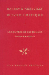 Oeuvre critique. Tome 1, Les oeuvres et les hommes - Première série (volume 1) - Barbey d'Aurevilly Jules Amédée