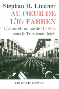 Au coeur d'IG Farben. L'usine chimique de Hoechst sous le Troisième Reich - Lindner Stephan-H ; Joly Hervé