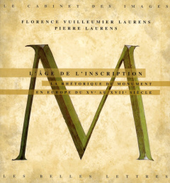 L'âge de l'inscription. La rhétorique du monument en Europe du XVe au XVIIe siècle - Vuilleumier Laurens Florence ; Laurens Pierre