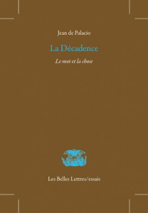 La Décadence : le mot et la chose - Palacio Jean de