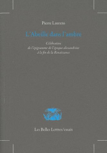 L'abeille dans l'ambre. Célébratio de l'épigramme de l'époque alexandrine à la fin de la Renaissance - Laurens Pierre