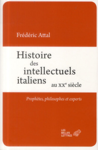 Histoire des intellectuels italiens au XXe siècle. Prophètes, philosophes et experts - Attal Frédéric