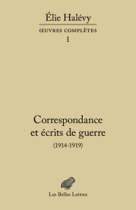 Correspondance et écrits de guerre (1914-1919) - Halévy Elie ; Scot Marie ; Duclert Vincent ; Audoi