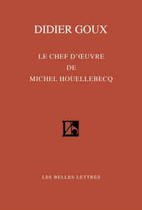 Le chef-d'oeuvre de Michel Houellebecq - Goux Didier