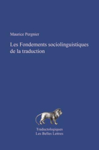 Les fondements socio-linguistiques de la traduction. Edition revue et augmentée - Pergnier Maurice