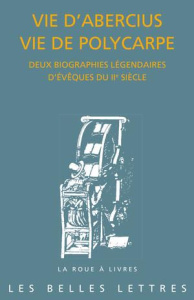 Vie d'Abercius, vie de Polycarpe. Deux biographies légendaires d'évêques du IIe siècle - Maraval Pierre