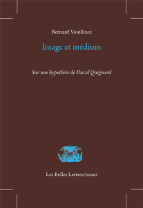 Image et médium. Sur une hypothèse de Pascal Quignard - Vouilloux Bernard