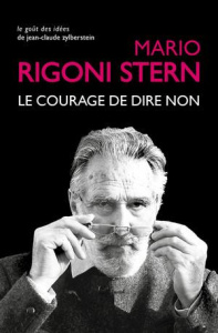 Le courage de dire non. Conversations et entretiens, 1963-2007 - Rigoni Stern Mario ; Mendicino Giuseppe ; Laporte
