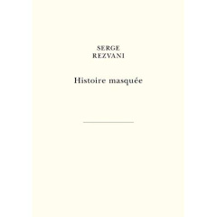 Histoire masquée. Livre 1, Hugues ; Livre 2, Marc ; Livre 3, Blandine - Rezvani Serge