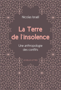 La terre de l'insolence. Une anthropologie des conflits - Israël Nicolas