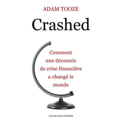 Crashed. Comment une décennie de crise financière a changé le monde - Tooze Adam ; Talaga Leslie ; Clarinard Raymond