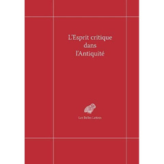 L'esprit critique dans l'Antiquité. Volume 1, Critique et licence dans la Grèce antique - Collette-Ducic Bernard ; Gavray Marc-Antoine ; Nar