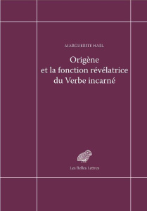 Origène et la fonction révélatrice du Verbe incarné - Harl Marguerite ; Dorival Gilles ; Le Boulluec Ala