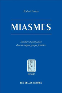 Miasma. Souillure et purification dans la religion grecque archaïque et classique - Parker Robert ; Blonski Michel ; Bouyssou Gerbert-