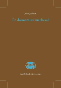 En dormant sur un cheval. Mémoire de poèmes - Jackson John E.
