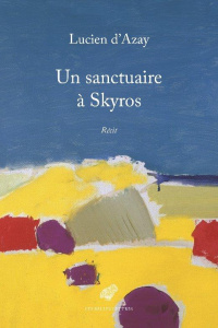 Un sanctuaire à Skyros . Récit - Azay Lucien d'