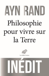 Une philosophie pour vivre sur la Terre - Rand Ayn ; Laurent Alain ; Lemosse Michel ; Meunie
