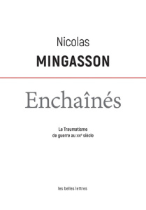 Enchaînés. Le traumatisme de guerre au XXIe siècle - Mingasson Nicolas