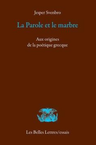 La parole et le marbre. Aux origines de la poétique grecque - Svenbro Jesper