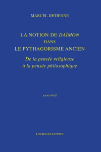 La Notion de Daïmon dans le pythagorisme ancien. De la pensée religieuse à la pensée philosophique - Detienne Marcel ; Vernant Jean-Pierre