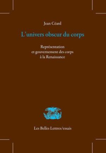 L'univers obscur du corps. Représentation et gouvernement des corps à la Renaissance - Céard Jean