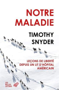 Notre maladie. Leçons de liberté depuis un lit d'hôpital américain - Snyder Timothy ; Salvatori Olivier