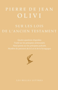 Sur les lois de l'Ancien Testament. Quatre questions disputées ; Traité sur les préceptes cérémoniel - Olivi Pierre de Jean ; Marmursztejn Elsa