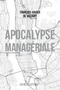 Apocalypse managériale. Promenade à Manhattan de 1941 à 1946 puis au-delà - Vaujany François-Xavier de