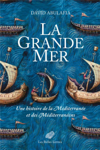 La Grande Mer. Une histoire de la Méditerranée et des Méditerranéens - Abulafia David ; Salvatori Olivier