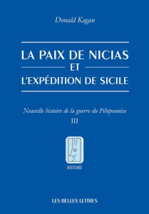 La Paix de Nicias et l’expédition de Sicile. Tome 3, Nouvelle histoire de la guerre du Péloponnèse - Kagan Donald ; Hasnaoui Alexandre