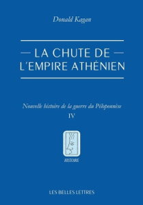 La chute de l'empire athénien. Tome 4, Nouvelle histoire de la guerre du Péloponnèse - Kagan Donald ; Hasnaoui Alexandre