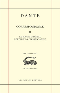 Correspondance. Tome 2, Le songe impérial. Lettres V - X / Epistolae V - X - DANTE/GREVIN