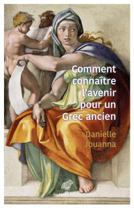Comment connaître l'avenir pour un Grec ancien - Jouanna Danielle