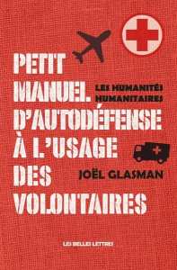 Petit manuel d'autodéfense à l'usage des volontaires. Les humanités humanitaires - Glasman Joël