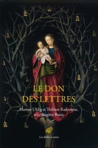 Le don des lettres. Alphabet et poésie au Moyen Age - Uhlig Marion ; Radomme Thibaut ; Roux Brigitte